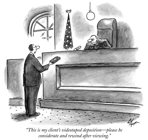 "This is my client's videotaped deposition—please be considerate and rewind after viewing."