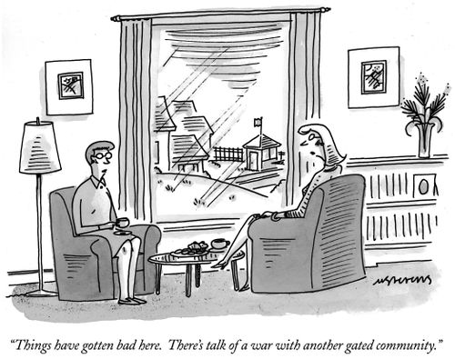 "Things have gotten bad here. There's talk of a war with another gated community."