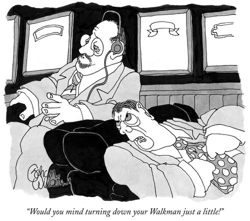 "Would you mind turning down your Walkman just a little!"
