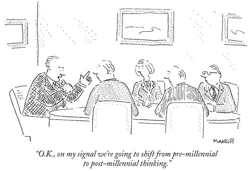 "O.K., on my signal we're going to shift from pre-millennial to post-millennial thinking."