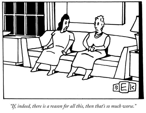 "If, indeed, there is a reason for all this, than that's so much worse."