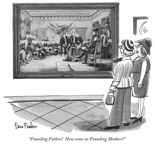 "Founding Fathers! How come no Founding Mothers?"
