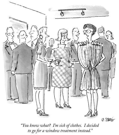 "You know what? I'm sick of clothes. I decided to go for a window treatment instead."