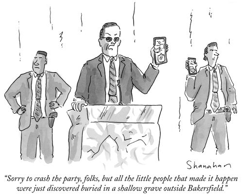 "Sorry to crash the party, folks, but all the little people that made it happen were just discovered buried in a shallow grave outside Bakersfield."
