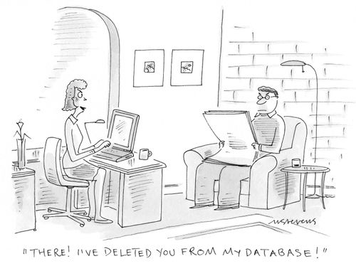 "There! I've deleted you from my database!"