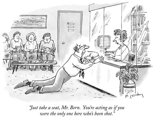 "Just take a seat, Mr. Bern. You're acting as if you were the only one here who's been shot."