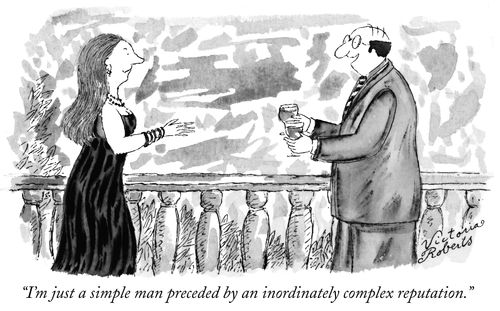 "I'm just a simple man preceded by an inordinately complex reputation."