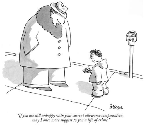 "If you are still unhappy with your current allowance compensation, may I once more suggest to you a life of crime."