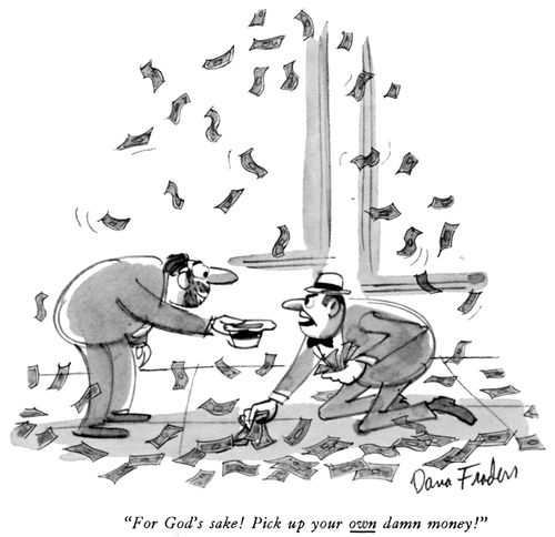 "For God's sake! Pick up you own damn money!"