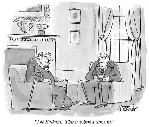 "The Balkans. This is where I came in."