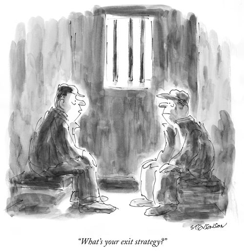 "What's your exit strategy?"