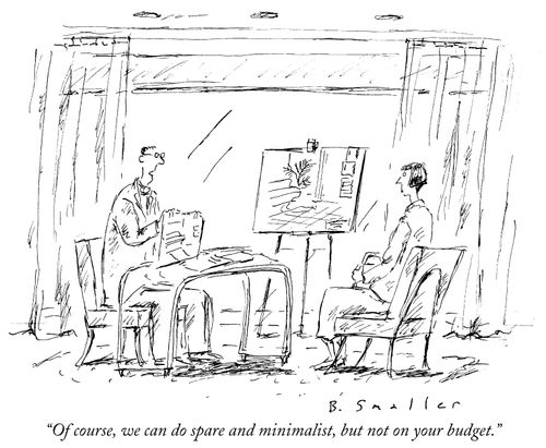 "Of course, we can do spare and minimalist, but not on your budget."