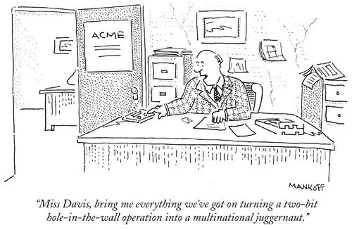 "Miss Davis, bring me everything we've got on turning a two-bit hole-in-the-wall operation into a multinational juggernaut."