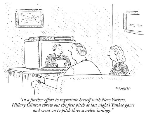 "In a further effort to ingratiate herself with New Yorkers, Hillary Clinton threw out the first pitch at last night's Yankee game and went on to pitch three scoreless innings."