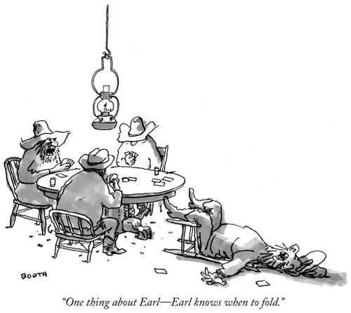 "One thing about Earl - Earl knows when to fold."