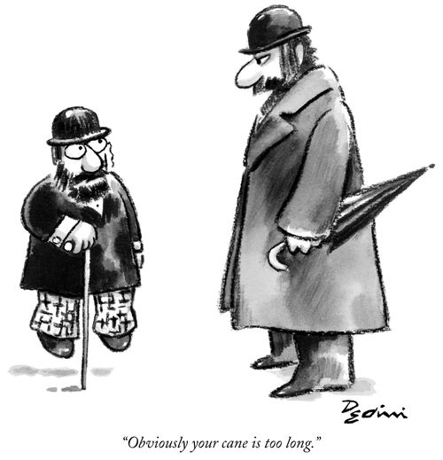 "Obviously your cane is too long."