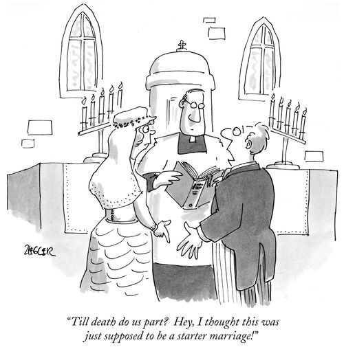 "Till death do us part? Hey, I thought this was just supposed to be a starter marriage!"