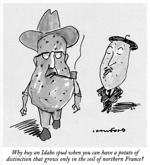 "Why buy and Idaho spud when you can have a potato of distinction that grows only in the soil of northern France?"