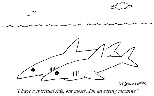 "I have a spiritual side, but mostly I'm an eating machine."