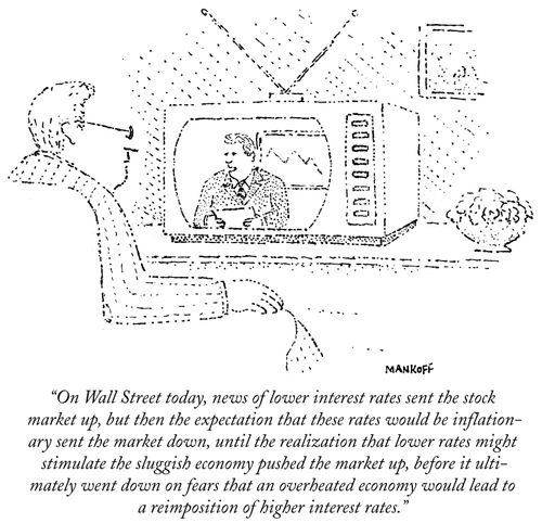 "On Wall Street today, news of lower interest rates sent the stock market up, but then the expectation that these rates would be inflationary sent the market down, until the realization that lower rates might stimulate the sluggish economy pushed the mark