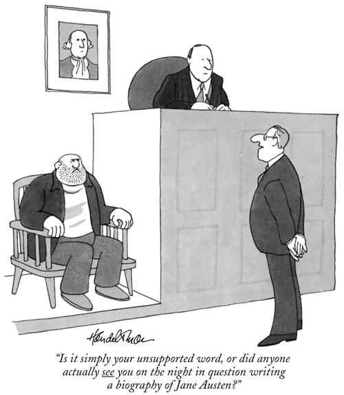 "Is it simply your unsupported word, or did anyone actually see you on the night in question writing a biography of Jane Austen?"