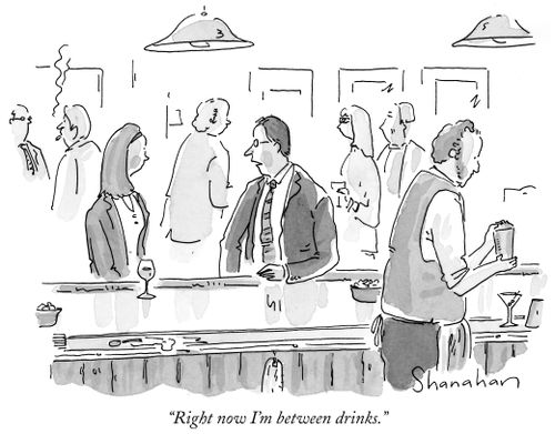 "Right now I'm between drinks."