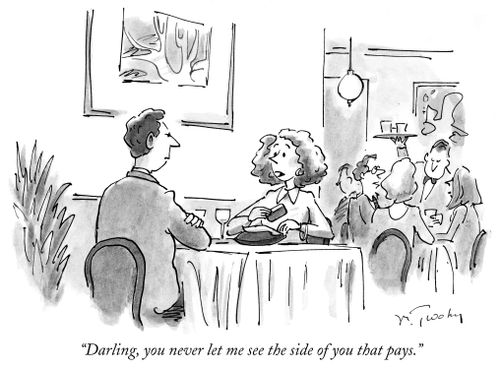 "Darling, you never let me see the side of you that pays."