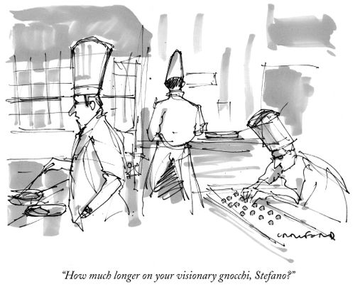 "How much longer on your visionary gnocchi, Stefano?"