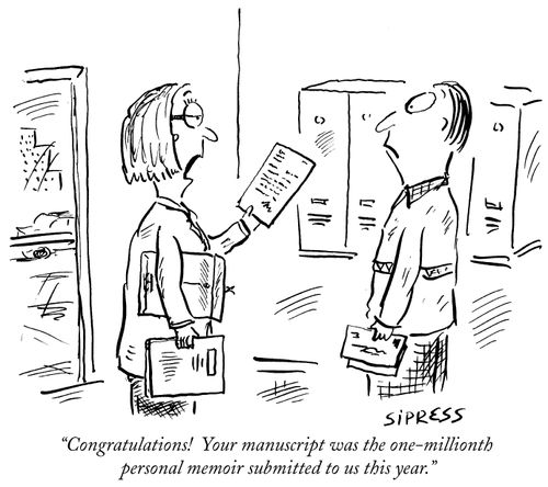 "Congratulations! Your manuscript was the one-millionth personal memoir submitted to us this year."