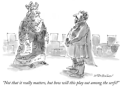 "Not that it really matters, but how will this play out among the serfs?"