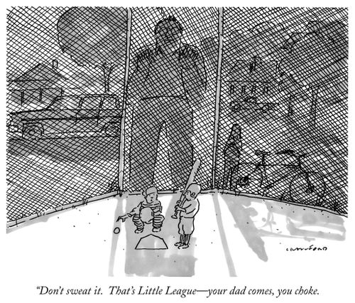"Don't sweat it. That's Little League—your dad comes, you choke."