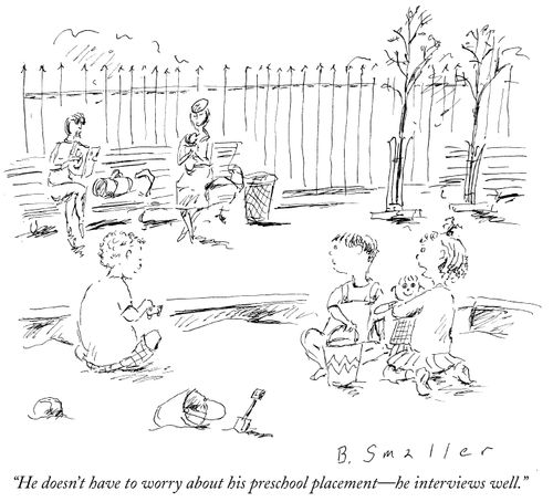 "He doesn't have to worry about his preschool placement - he interviews well."