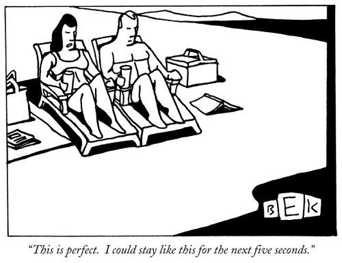 "This is perfect. I could stay like this for the next five seconds."