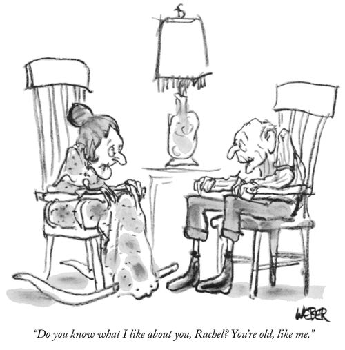 "Do you know what I like about you, Rachel? You're old, like me."