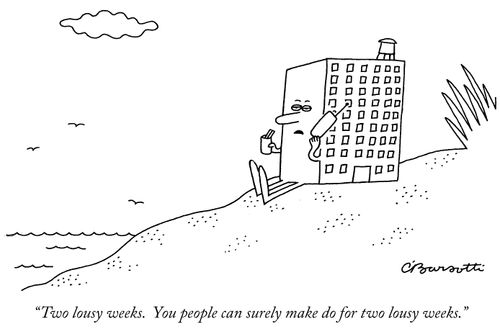 "Two lousy weeks. You people can surely make do for two lousy weeks."