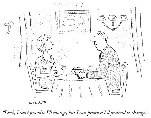 "Look, I can't promise I'll change, but I can promise I'll pretend to change."
