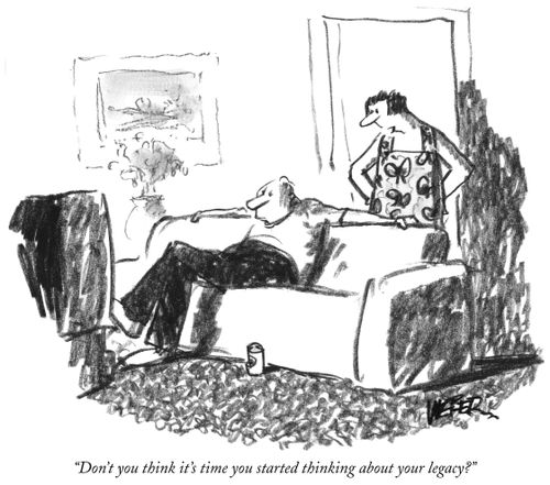 "Don't you think it's time you started thinking about your legacy?"