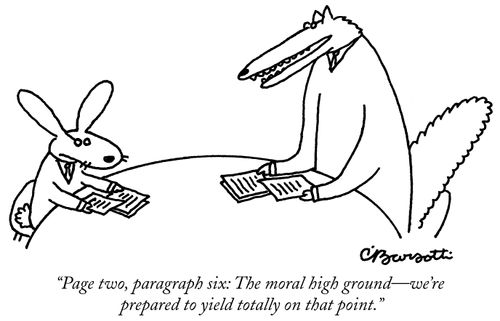 "Page two, paragraph six: The moral high ground-we're prepared to yield totally on that point."