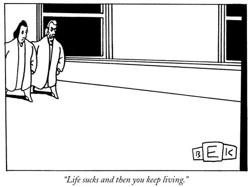 "Life sucks and then you keep living."