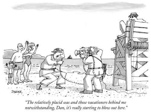 "The relatively placid seas and those vacationers behind me notwithstanding, Dan, it's really starting to blow out here."