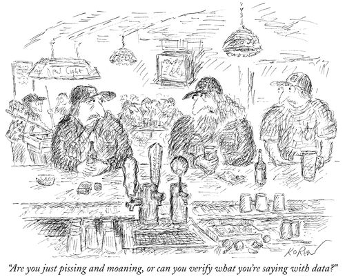 "Are you just pissing and moaning, or can you verify what you're saying with data?"