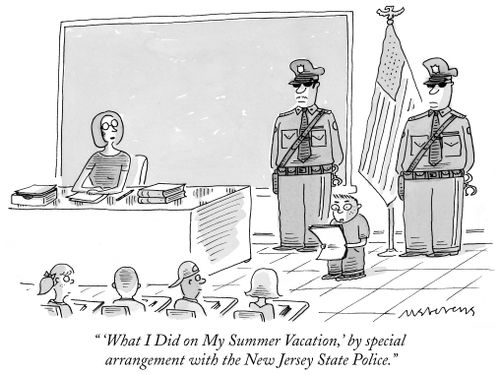 "'What I Did on My Summer Vacation,' by special arrangement with the New Jersey State Police."