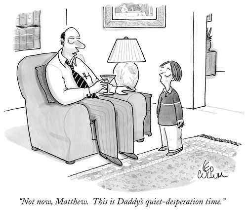 "Not now, Matthew. This is Daddy's quiet-desperation time."