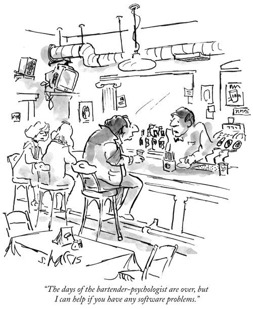 "The days of the bartender-psychologist are over, but I can help if you have any software problems."