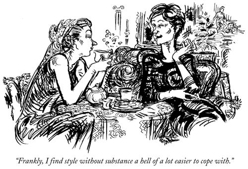 "Frankly, I find style without substance a hell of a lot easier to cope with."