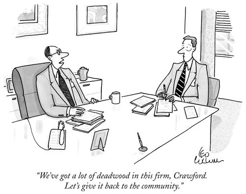 "We've got a lot of deadwood in this firm, Crawford. Let's give it back to the community."