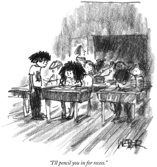"I'll pencil you in for recess."