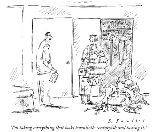 "I'm taking everything that looks twentieth-centuryish and tossing it."
