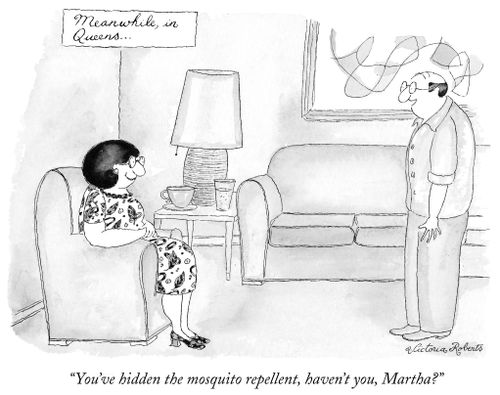 "You've hidden the mosquito repellent, haven't you, Martha?"