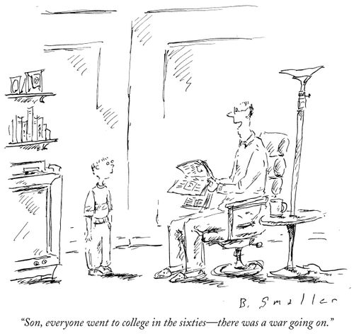 "Son, everyone went to college in the sixties - there was a war going on."